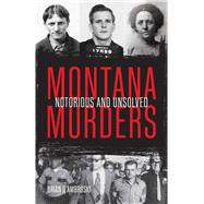 Montana Murders Notorious and Unsolved 9781606391242