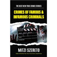 The Best New True Crime Stories: Crimes of Famous & Infamous Criminals 9781684811243