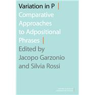 Variation in P Comparative Approaches to Adpositional Phrases 9780190931247