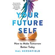 Your Future Self How to Make Tomorrow Better Today 9780316421256