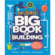 Rube Goldberg's Big Book of Building Make 25 Machines That Really Work! 9781419761256