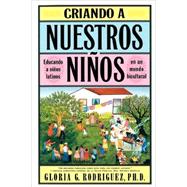 Criando a Nuestros Ninos (Raising Nuestros Ninos) Educando a Ninos Latinos en un Mundo Bicultural (Bringing Up Latino Children in a Bicultural World) 9780684841267
