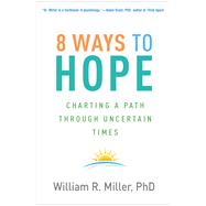 8 Ways to Hope Charting a Path through Uncertain Times 9781462551286