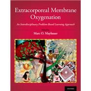 Extracorporeal Membrane Oxygenation An Interdisciplinary Problem-Based Learning Approach 9780197521304