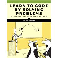 Learn to Code by Solving Problems A Python Programming Primer 9781718501324