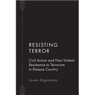 Resisting Terror Civil Action and Non-Violent Resistance to Terrorism in Basque Country 9780190071325