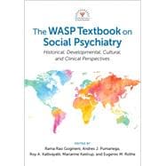 The WASP Textbook on Social Psychiatry Historical, Developmental, Cultural, and Clinical Perspectives 9780197521359