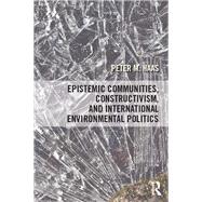 Epistemic Communities, Constructivism, and International Environmental Politics 9781317511373