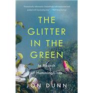 The Glitter in the Green In Search of Hummingbirds 9781541601413
