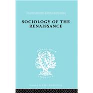 Sociology of the Renaissance Vol 9 9781136241420