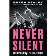 Never Silent ACT UP and My Life in Activism 9781641601429