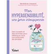 Mon hypersensibilité, une force insoupçonnée ! 9782311151435