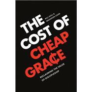 The Cost of Cheap Grace 9781641581462