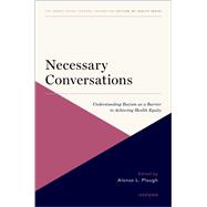 Necessary Conversations Understanding Racism as a Barrier to Achieving Health Equity 9780197641477