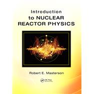 Introduction to Nuclear Reactor Physics 9781498751483