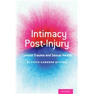 Intimacy Post-Injury Combat Trauma and Sexual Health 9780190461508