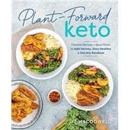 Plant-Forward Keto Flexible Recipes and Meal Plans to Add Variety, Stay Healthy & Eat the Rainbow 9781628601510