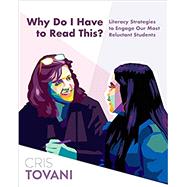 Why Do I Have to Read This?: Literacy Strategies to Engage Our Most Reluctant Students 9781625311511
