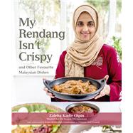 My Rendang Isn’t Crispy and Other Favourite Malaysian Dishes 9789814841511