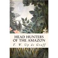 Head Hunters of the Amazon 9781508841586