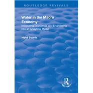Water in the Macro Economy: Integrating Economics and Engineering into an Analytical Model 9781138711587