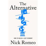 The Alternative How to Build a Just Economy 9781541701595