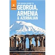 The Rough Guide to Georgia, Armenia & Azerbaijan: Travel Guide eBook 9781835291610