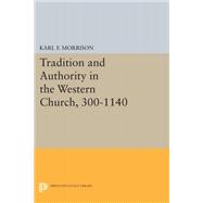 Tradition and Authority in the Western Church 300-1140 9780691621616