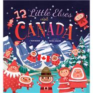 12 Little Elves Visit Canada 9781641701624