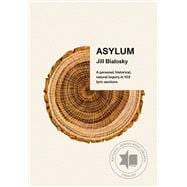 Asylum A personal, historical, natural inquiry in 103 lyric sections 9781524711627