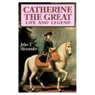 Catherine the Great Life and Legend 9780195061628