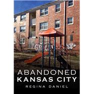 Abandoned Kansas City 9781634991629