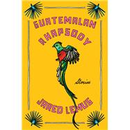 Guatemalan Rhapsody 9780063381643