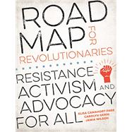 Road Map for Revolutionaries Resistance, Activism, and Advocacy for All 9780399581649