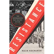 Resistance The Underground War Against Hitler, 1939-1945 9781324091653