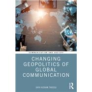 Changing Geopolitics of Global Communication 9781315271699