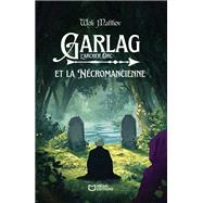 Garlag et la Nécromancienne 9782386271717