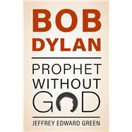 Bob Dylan Prophet Without God 9780197651742