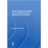 Arctic Pleistocene History And The Development Of Submarine Permafrost 9780367021801