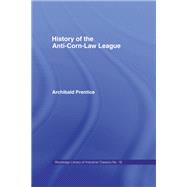 History of the Anti-Corn Law League 9781315031835