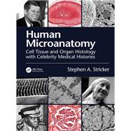 Human Microanatomy: Cell Tissue and Organ Histology with Celebrity Medical Histories 9780367771843