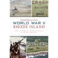 Untold Stories from World War II Rhode Island 9781467141864