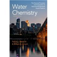 Water Chemistry The Chemical Processes and Composition of Natural and Engineered Aquatic Systems 9780197651896