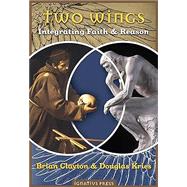 Two Wings Integrating Faith & Reason 9781621641957