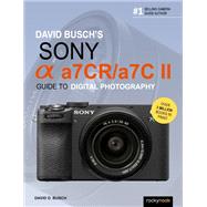 David Busch’s Sony Alpha a7CR/a7C II Guide to Digital Photography 9798888141960