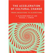 The Acceleration of Cultural Change From Ancestors to Algorithms 9780262551977