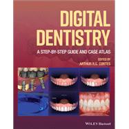 Digital Dentistry A Step-by-Step Guide and Case Atlas 9781119851998