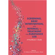 Screening, Brief Intervention, and Referral to Treatment for Substance Use A Practitioner's Guide 9781433832017