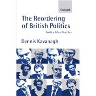 The Reordering of British Politics Politics after Thatcher 9780198782018