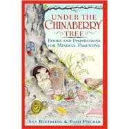 Under the Chinaberry Tree Books and Inspirations for Mindful Parenting 9780767912020